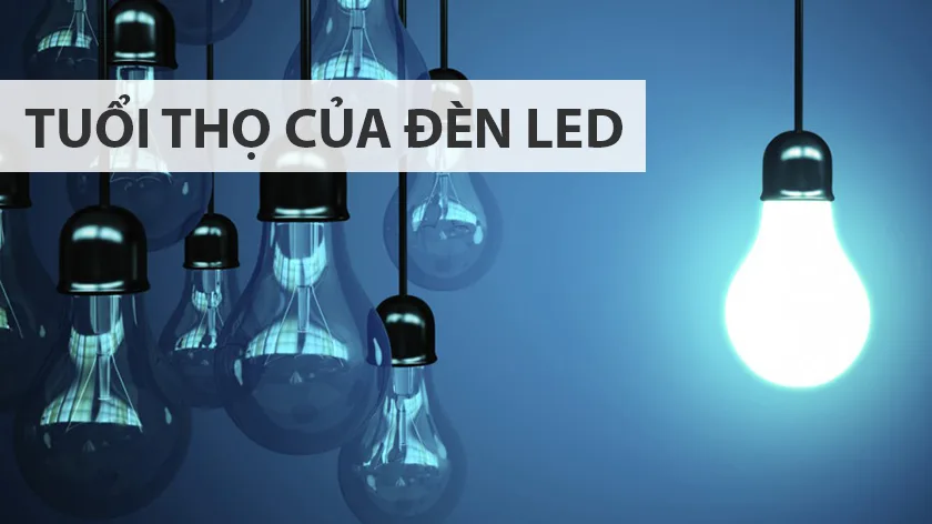 Tuổi Thọ Của Đèn Led Tuoi Tho Cua Den Va Ly Do Ban Nen Chon Den LED